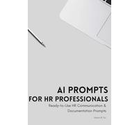 AI Prompts for HR Professionals: Employee Communication, Documentation, and Workplace Issue Templates (The Modern Workplace Communication Collection)