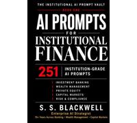 AI Prompts for Institutional Finance: 251 Institution-Grade AI Prompts Investment Banking | Wealth Management | Private Equity | Capital Markets | Risk & Compliance