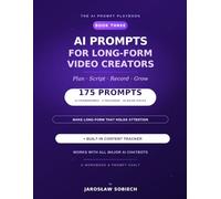 AI Prompts for Long-Form Video Creators: 175 Copy-and-Paste Prompts & a Content Tracker to Plan, Script, Record, and Grow Your Long-Form Video Channel (The AI Prompt Playbook)