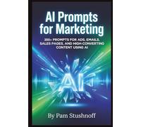 AI Prompts For Marketing: 200+ Prompts for Ads, Emails, Sales Pages, and High-Converting Content Using AI (AI Writer's Advantage Series:Build faster. Publish smarter. Scale with systems.)