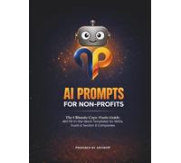 AI Prompts For Non-profits: The Ultimate Copy-Paste Guide: 484 Fill-in-the-Blank Templates for NGOs, Trusts & Section 8 Companies