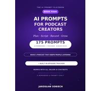 AI Prompts for Podcast Creators: 175 Copy-and-Paste Prompts & an Episode Tracker to Plan, Script, Record, and Grow Your Podcast Show (The AI Prompt Playbook)