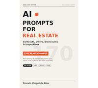 AI Prompts For Real Estate Contracts, Offers, Disclosures And Inspections: Plain-language 170+ AI prompts that protect your clients, save you hours, and close more deals.