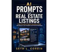 AI Prompts for Real Estate Listings: Create Persuasive Property Descriptions Faster with Ready-to-Use Templates and Practical Workflows