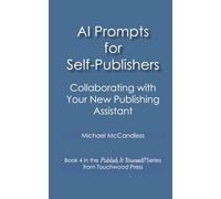 AI Prompts for Self-Publishers: Collaborating with Your New Editorial Assistant (Publish It Yourself!)
