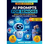 AI Prompts for Seniors: Ready-to-Use AI Prompts for ChatGPT, Claude & Gemini (From Curious to Confident)