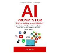 AI Prompts For Social Media Management: 500 Ready to Use Expert Prompts Guide to Smarter, Faster, and More Effective Social Media Growth (Your AI Prompts)