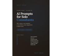 AI Prompts for Solo Consultants: 320+ Ready-to-Use Templates to Win Clients, Scope Engagements & Deliver More (Shift Press Prompt Book Series)
