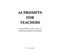 AI Prompts for Teachers: Practical Ways to Save Time on Planning, Feedback, and Admin