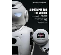 AI Prompts for the Weirdo: 750+ Proven Prompts to Break Rules, Create Chaos, and Redefine Creativity (AI Prompt Vault)