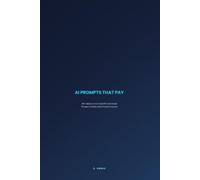 AI Prompts That Pay: 150+ Ready-to-Use ChatGPT and Claude Prompts to Build a Real Freelance Income