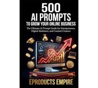 AI Prompts to Grow Your Online Business: 500 Prompts for Entrepreneurs, Digital Marketers, and Content Creators (The Digital Income Blueprint Series)