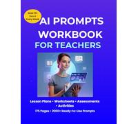 AI Prompts Workbook for Teachers: Save 10+ Hours Every Week (AI Classroom Prompts Series)