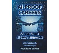 AI-PROOF CAREERS: 64 Job Skills AI can't Automate: Volume 1. sections 1 through 8