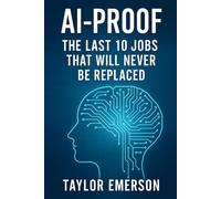 AI-Proof: The Last 10 Jobs That Will Never Be Replaced