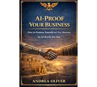 AI-Proof Your Business: How to Position Yourself and Your Business So AI Works For You (The Octavian Library)