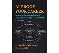 AI-PROOF YOUR CAREER: Judgment, Responsibility, and Authority in the Age of Automated Execution