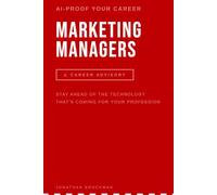 AI Proof Your Career: Marketing Managers: Stay Ahead of the Technology That’s Reshaping Your Profession