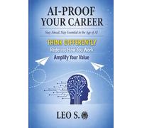 AI-Proof Your Career: Stay Ahead, Stay Essential in the Age of AI (The Data-Informed Career and Performance Series)