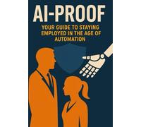AI-Proof: Your guide to staying employed in the age of automation