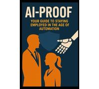 AI-Proof: Your guide to staying employed in the of automation