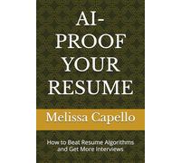 AI-PROOF YOUR RESUME: How to Beat Resume Algorithms and Get More Interviews