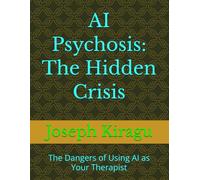 AI Psychosis: The Hidden Crisis: The Dangers of Using AI as Your Therapist