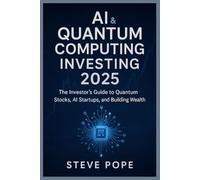 AI & Quantum Computing Investing 2025: The Investor’s Guide to Quantum Stocks, AI Startups, and Building Wealth
