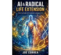 AI & Radical Life Extension: How Advanced AI Models Are Pushing the Boundaries of Human Longevity: 2 (The Future of AI-Powered Longevity)