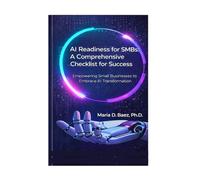 AI Readiness for SMBs: A Comprehensive Checklist for Success: Empowering Small Businesses to Embrace AI Transformation