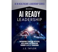 AI Ready Leadership: Empowering Teams for Artificial Intelligence Collaboration through C.A.R.E.S. Framework (AI in Healthcare Leadership Series)