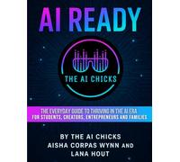AI Ready: The Everyday Guide To Thriving in The AI Era: For Students, Creators, Entrepreneurs and Families