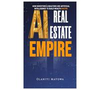 AI REAL ESTATE EMPIRE: The Future of Property Investment, Marketing & Automation