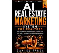 AI Real Estate Marketing System for Realtors: How to Generate Visibility, Attract Qualified Leads, and Build a Consistent Marketing Engine Using AI