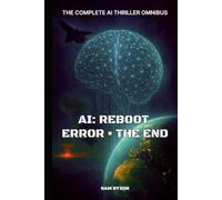 AI: REBOOT • ERROR • THE END: The Complete AI Thriller Omnibus