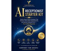 AI Receptionist Starter Kit: Build a Smart Phone Assistant That Answers Calls, Books Appointments, and Serves Customers 24/7 - No Coding Required