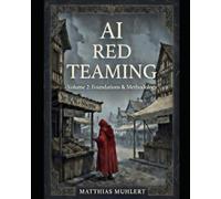 AI Red Teaming: Volume2: Applied Practice and Program Operations (AI Red Teaming - A Practical Guide to Safer AI)