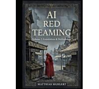 AI Red Teaming: Volume2: Applied Practice and Program Operations (AI Red Teaming - A Practical Guide to Safer AI)