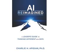 AI Reimagined: A Leader's Guide to Thinking Different with Data