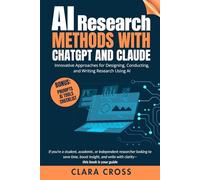 AI Research Methods with ChatGPT and Claude : Innovative Approaches for Designing, Conducting, and Writing Research Using AI (AI Tools)