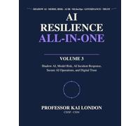 AI Resilience All-in-One: Shadow AI, Model Risk, AI Incident Response, Secure AI Operations, and Digital Trust: 3