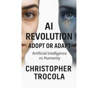 AI Revolution: Adopt or Adapt: Artificial Intelligence vs Humanity