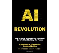 AI Revolution: How Artificial Intelligence is Reshaping Our World and Building Our Future (The Intelligence Revolution)