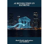 AI Revolution In Banking: Real-World Applications And Solutions