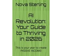 AI Revolution: Your Guide to Thriving in 2026: This is your year to create PASSIVE INCOME!