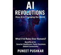 AI REVOLUTIONS: How AI is changing the world