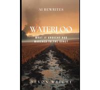 AI Rewrites Waterloo: What If Grouchy Had Marched to the Guns? (AI Rewrites History)