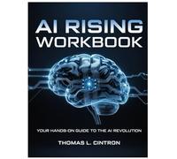AI RISING WORKBOOK: Your Hands-On Guide to the AI Revolution