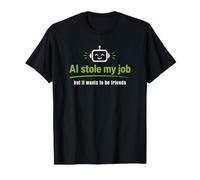 AI robó mi Trabajo Pero todavía Quiere ser Amigos Camiseta