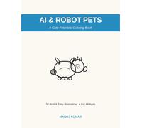 AI & Robot Pets: A Cute-Futuristic Coloring Book: 50 Bold & Easy Illustrations of Adorable Robot Companions for Kids, Teens & Adults